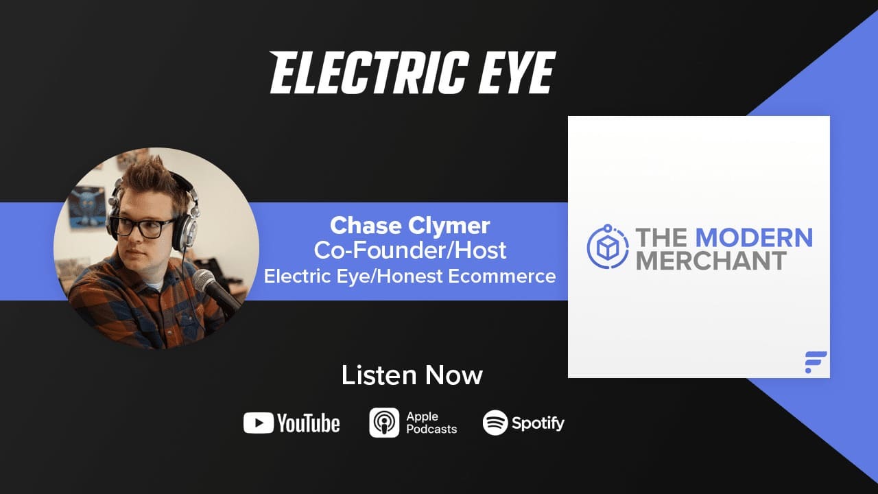 [EP 17] Modern Merchant Podcast: Chase Clymer w/ Electric Eye & Honest Ecommerce