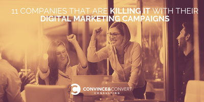 11 Companies That Are Killing It with Their Digital Marketing Campaigns