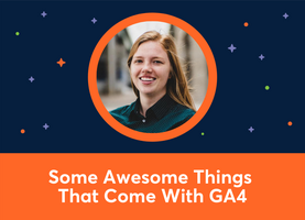 Some Awesome Things That Come With Google Analytics 4 (Brie E. Anderson)