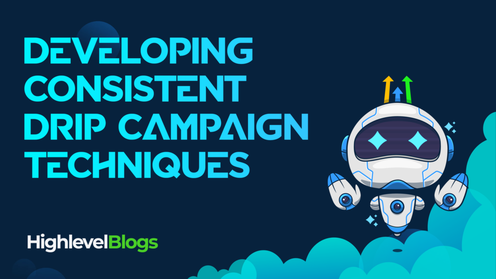 Developing Consistent Drip Campaign Techniques