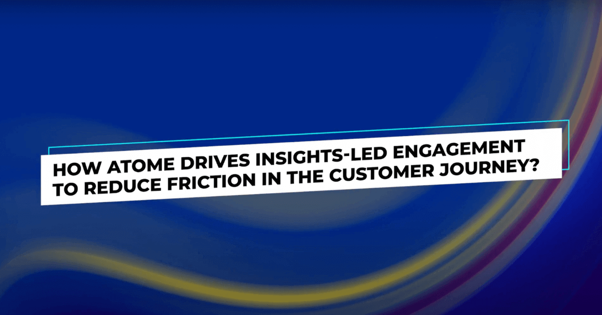 How Atome Drives Insights-led Engagement to Reduce Friction in the Customer Journey