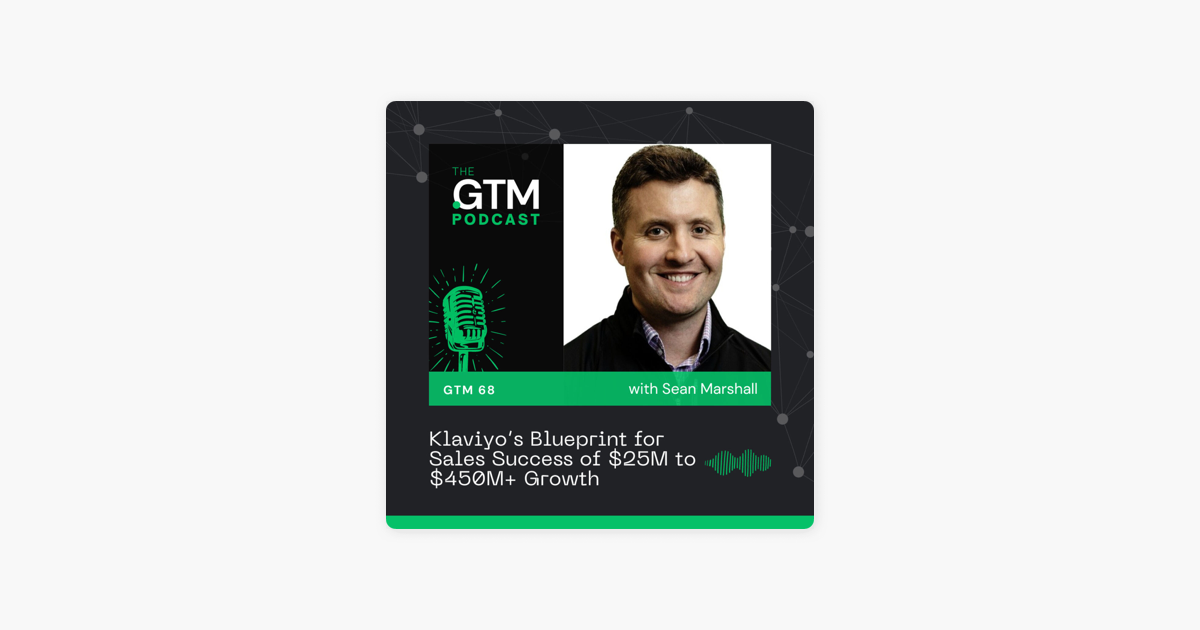 GTM 68: Klaviyo's Blueprint for Sales Success of $25M to $450M+ Growth with Sean Marshall