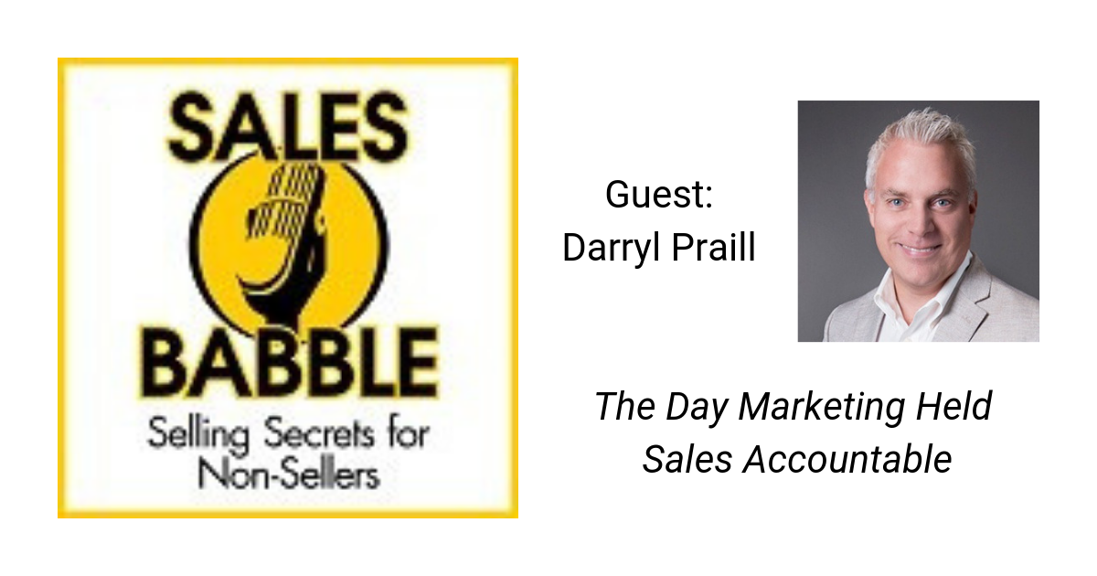 Sales Babble: The Day Marketing Held Sales Accountable with Darryl Praill
