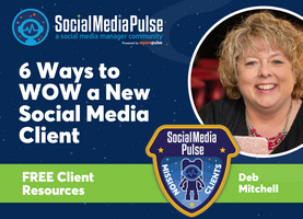 6 Ways to WOW a New Social Media Client 🌟 (Deb Mitchell)