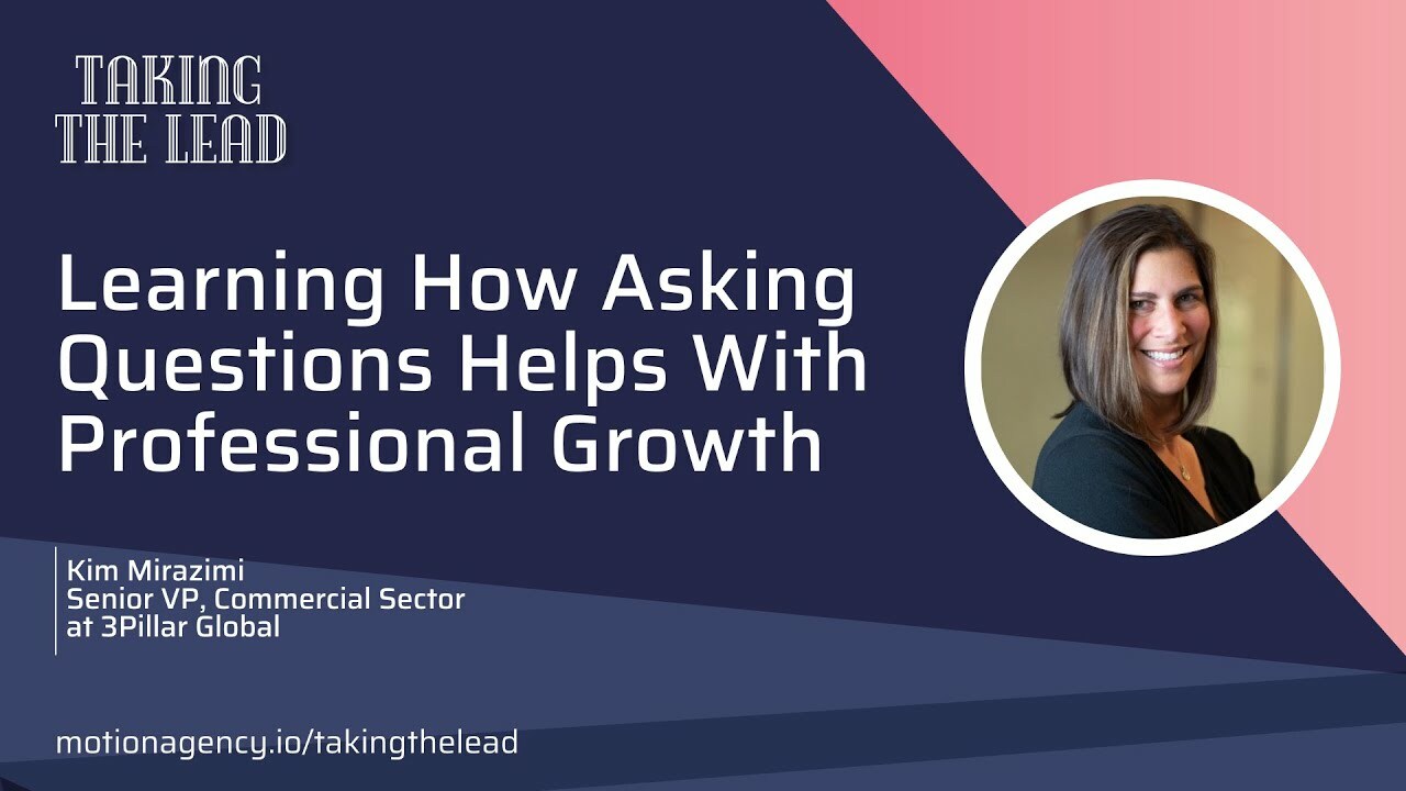 Learning how asking questions helps with professional growth featuring Kim Mirazimi