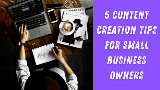 5 Content Creation Tips For Small Business Owners - The Crowdfire blog