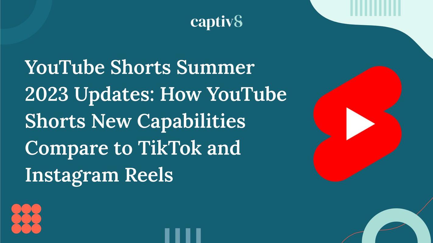 YouTube Shorts Summer 2023 Updates: How YouTube Shorts New Capabilities Compare to TikTok and Instagram Reels