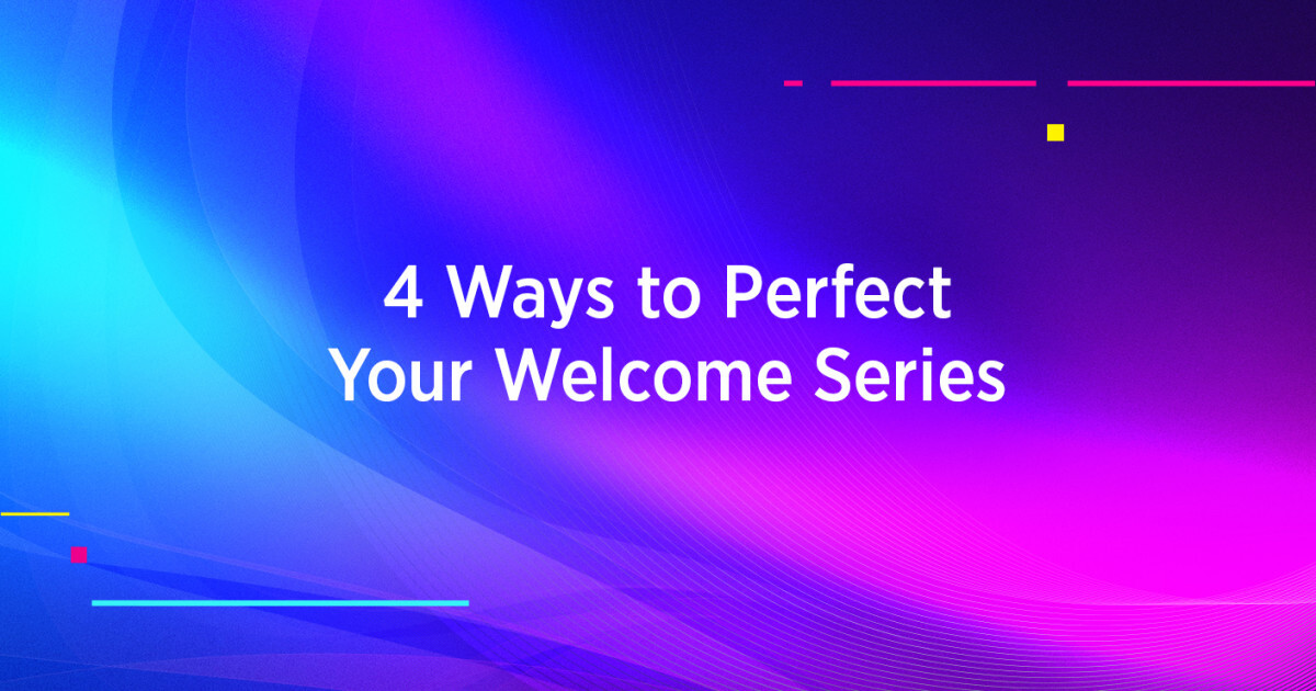 4 Ways to Perfect Your Welcome Series