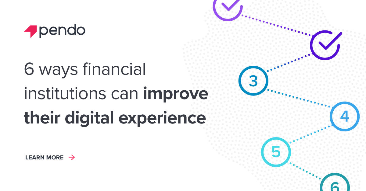 6 ways financial institutions can improve their digital experience - Pendo Blog