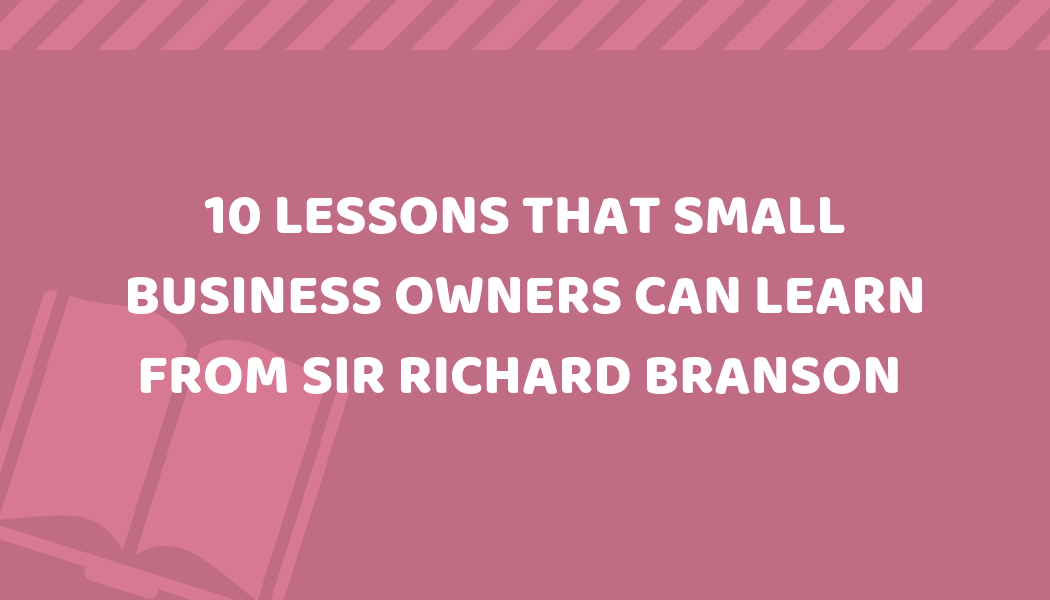 10 Lessons That Small Business Owners Can Learn from Sir Richard Branson