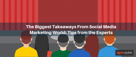 The Biggest Takeaways From Social Media Marketing World: Tips from Experts