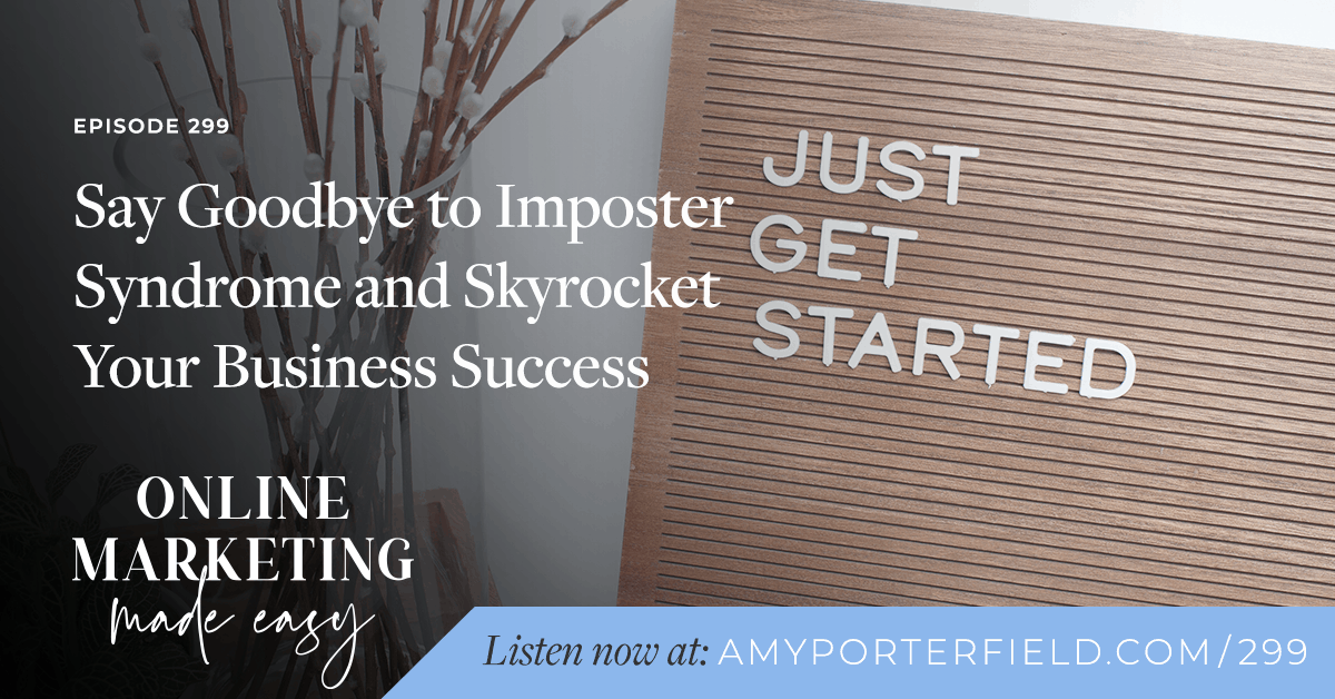 #299: Say Goodbye to Imposter Syndrome and Skyrocket Your Business Success