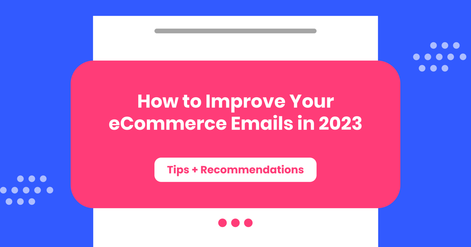 6 Ways to Improve Your eCommerce Emails in 2023
