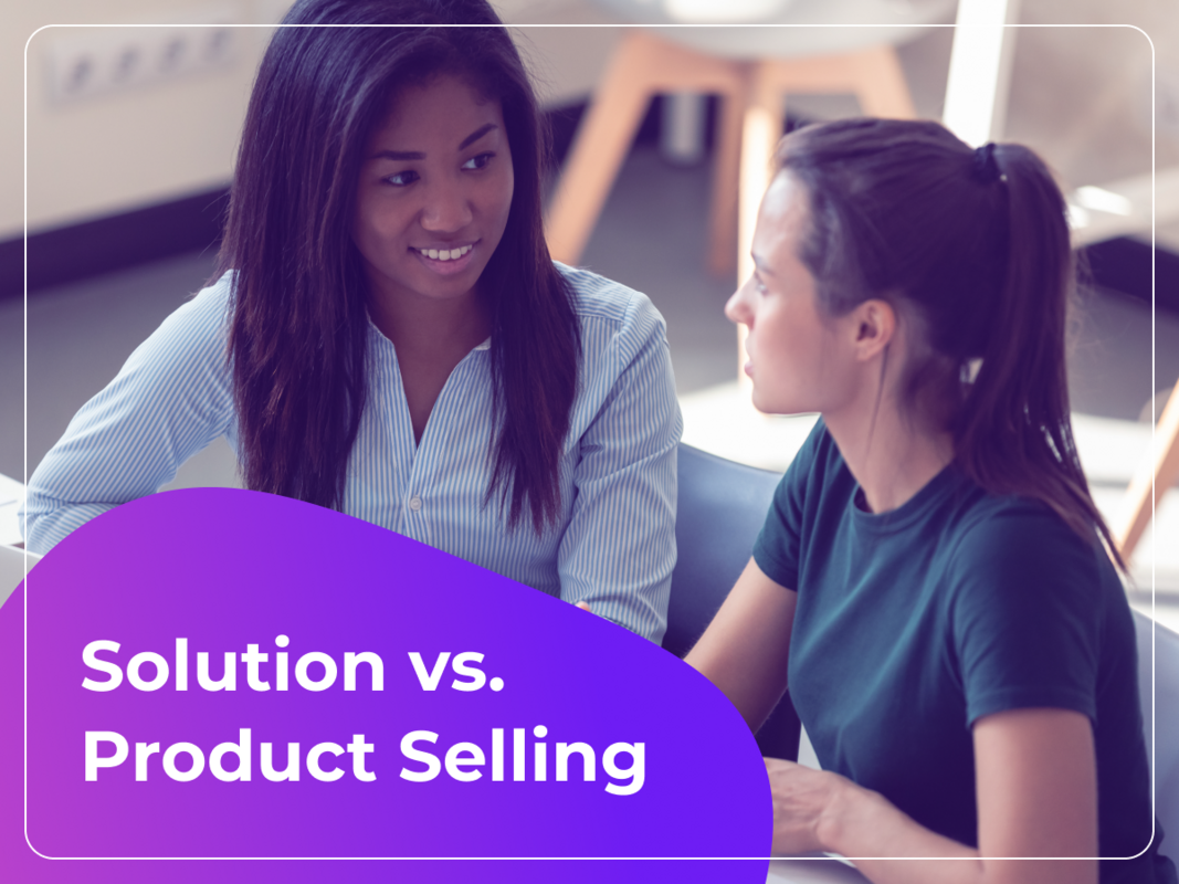 Solution Selling Vs. Product Selling: Pros & Cons for B2B SaaS Companies
