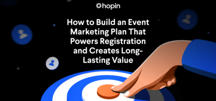 How to Build an Event Marketing Plan That Powers Registration and Creates Long-Lasting Value