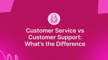 Customer Service vs. Customer Support: What's the Difference?