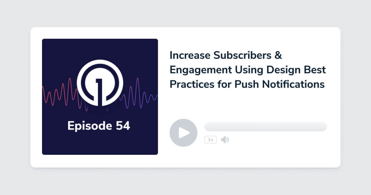Increase Subscribers & Engagement using Design Best Practices for Push Notifications