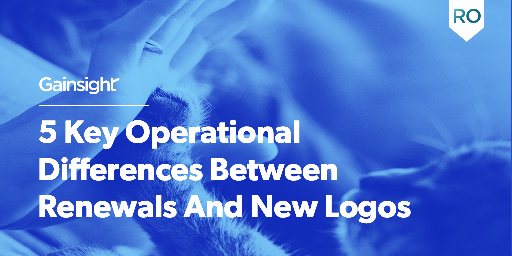 5 Key Operational Differences Between Renewals And New Logos | Customer Success and Product Experience Software | Gainsight