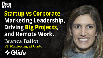 Branca Ballot (VP Marketing at Glide) on Startup vs Corporate Marketing Leadership, Driving Big Projects, and Remote Work
