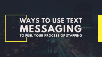 Ways to Use Text Messaging to Fuel Your Process of Staffing