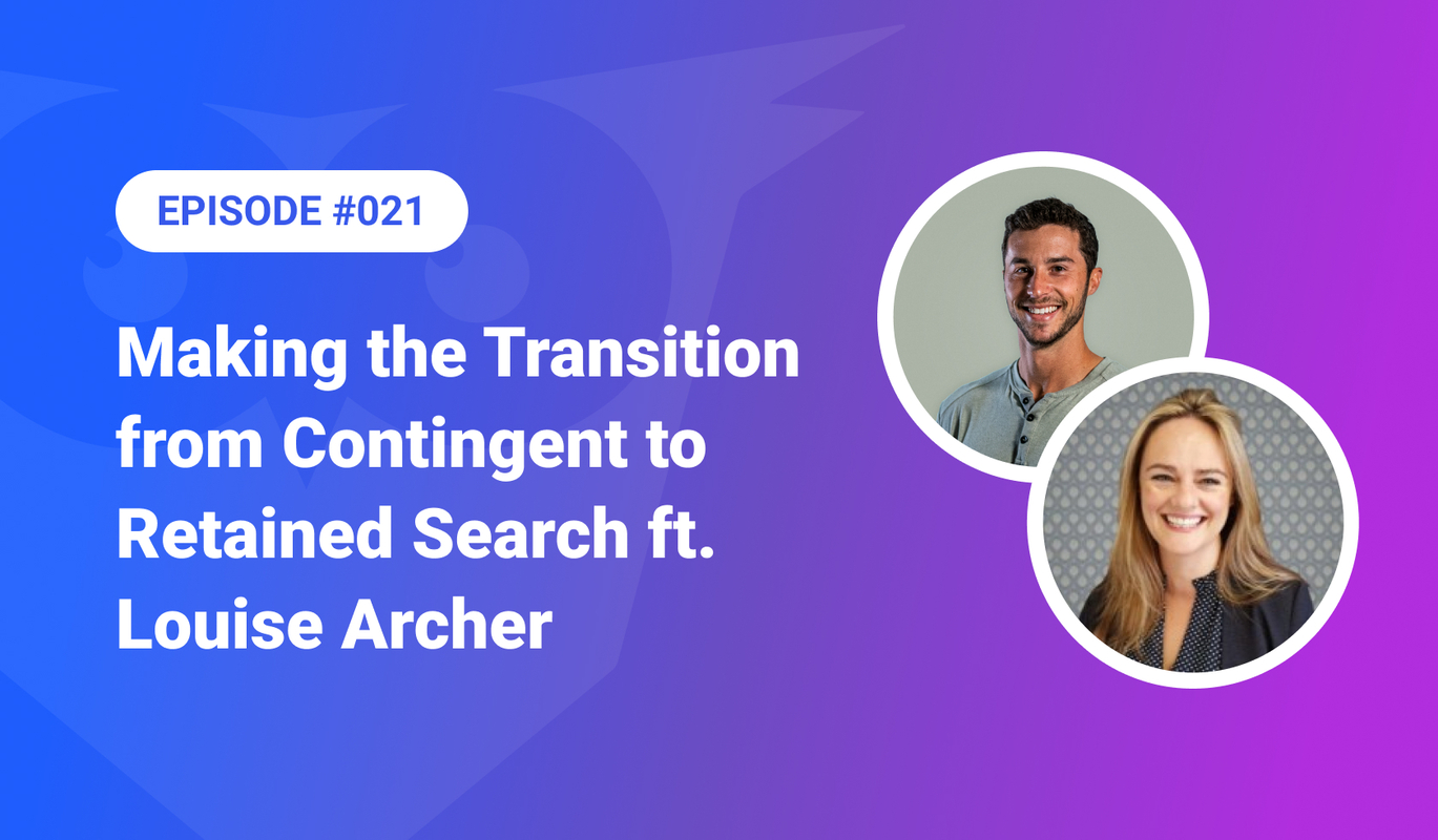 021: Making the Transition from Contingent to Retained Search ft. Louise Archer