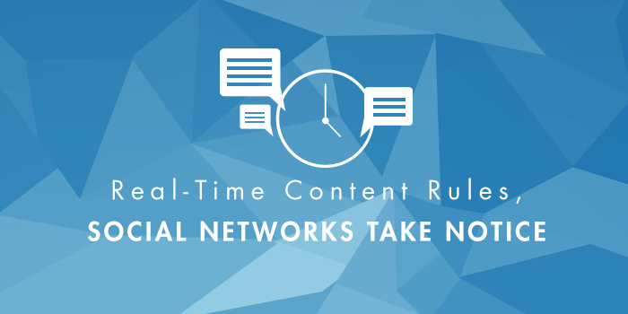 Real-Time Content Rules, Social Networks Take Notice