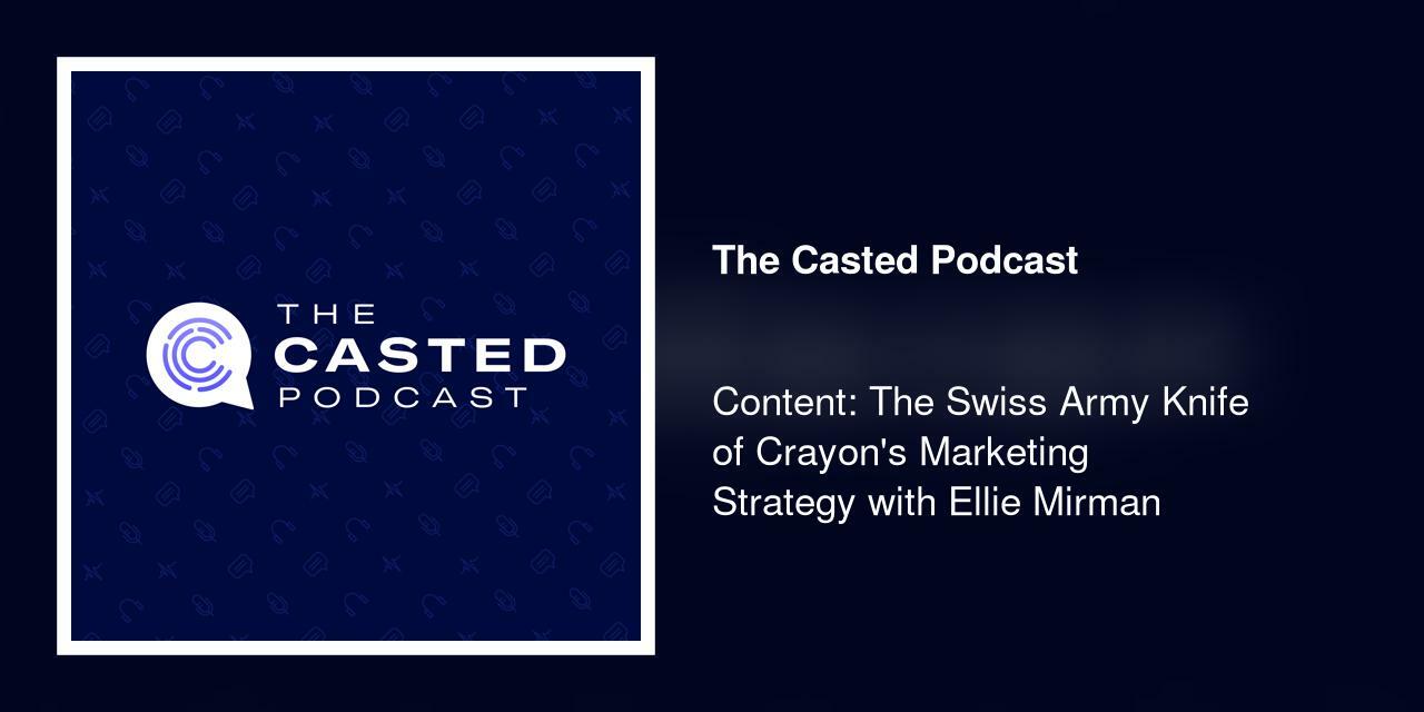 Content: The Swiss Army Knife of Crayon's Marketing Strategy with Ellie Mirman