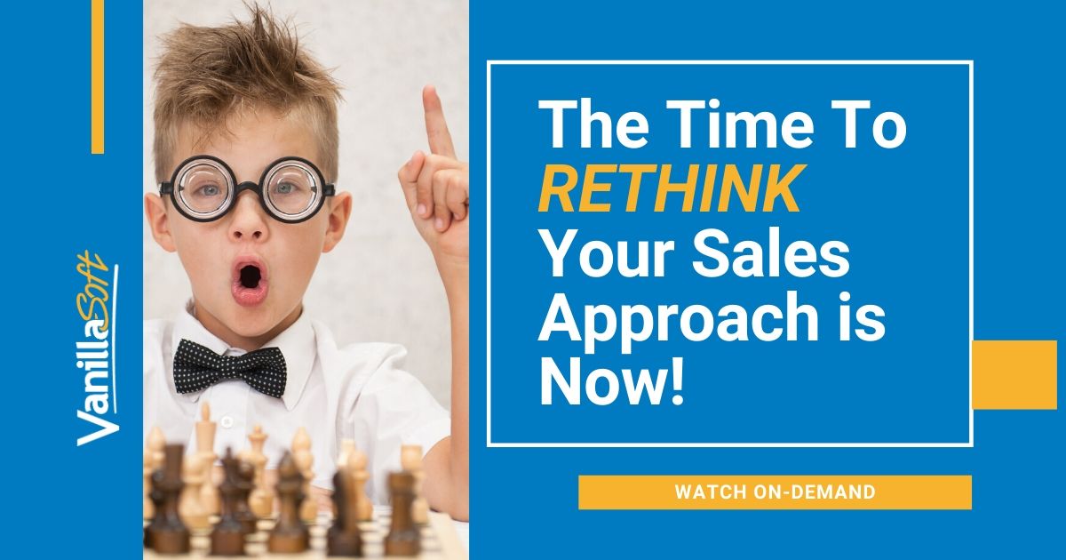 The Time to Rethink Your Sales Approach is Now | VanillaSoft Webinar