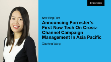 Announcing Forrester's First Now Tech On Cross-Channel Campaign Management In Asia Pacific