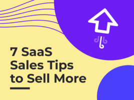 SaaS Sales 101: 7 Tips You Must Know to Sell More