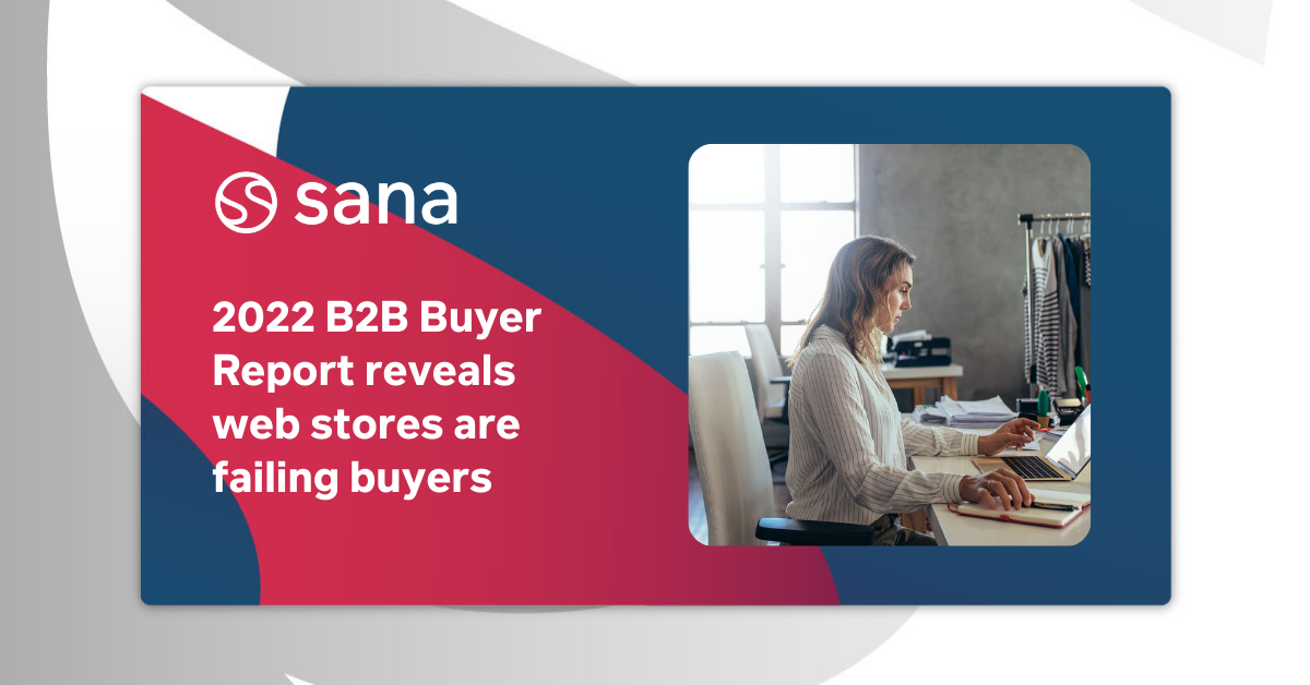 2022 B2B Buyer Report finds web stores are failing buyers