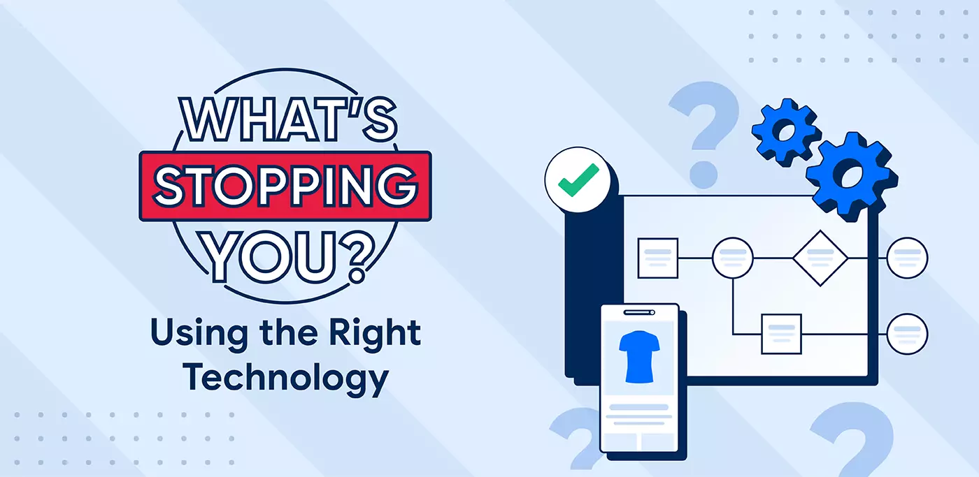 What's Stopping you using the right technology?