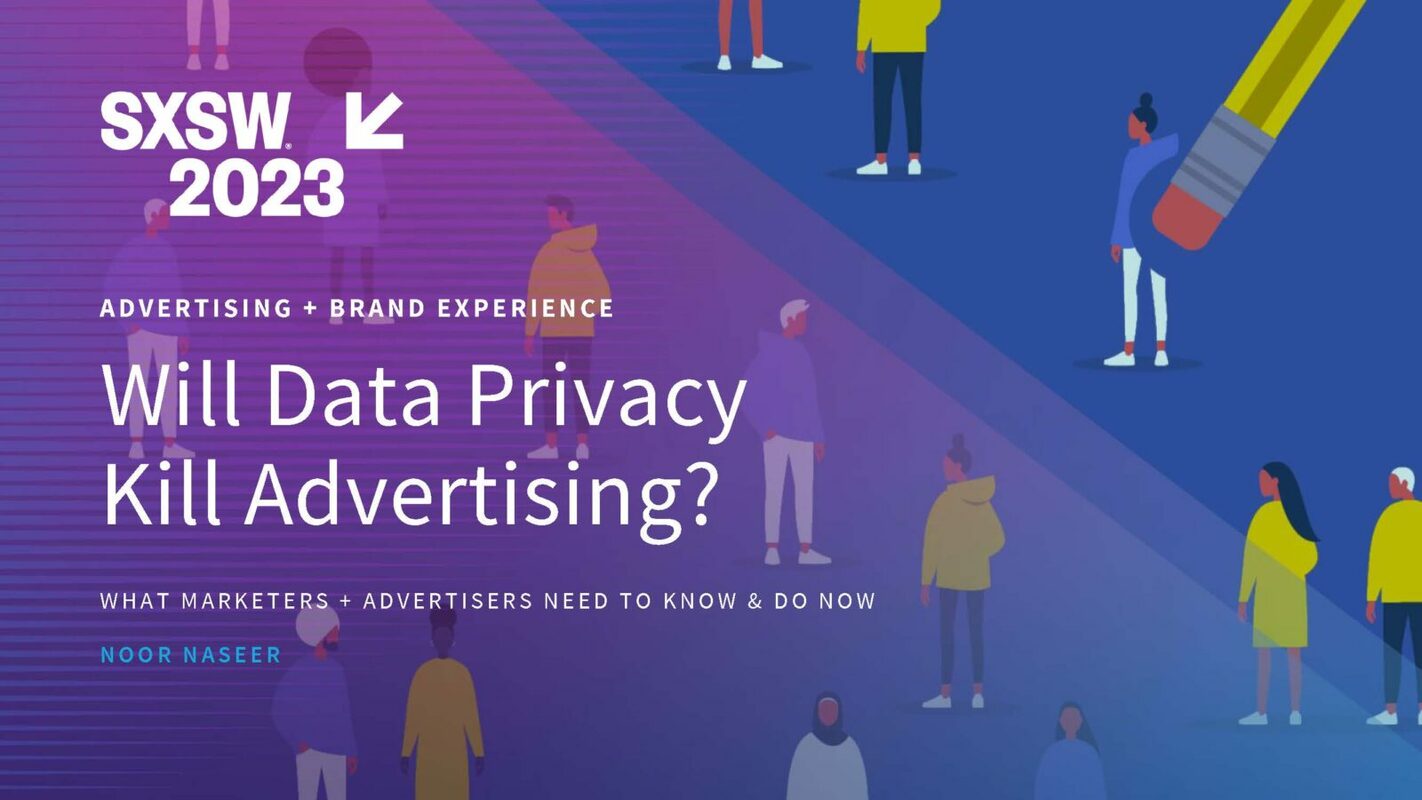 Will Data Privacy Kill Advertising? | Noor Naseer's Presentation at SXSW 2023