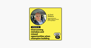 122: Overcoming mistakes and missed opportunities when champion building (Ford Williams, Regional Director Majors-West & Central @ ThoughtSpot)