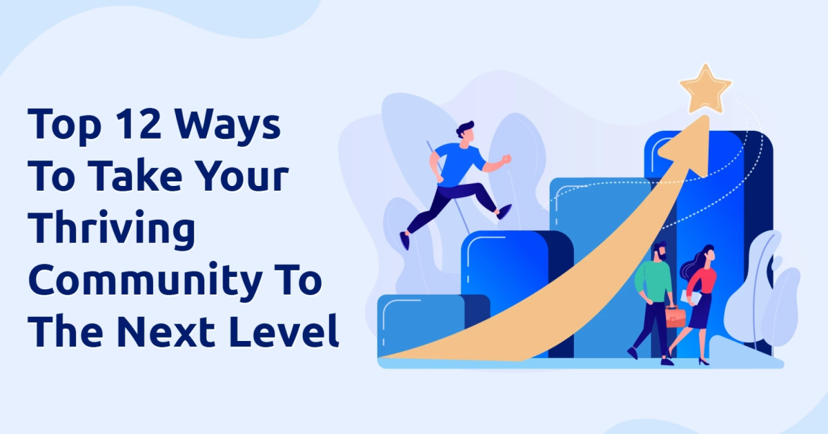 Top 12 Ways To Take Your Thriving Community To The Next Level