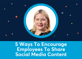 5 Ways to Encourage Your Employees to Share Your Company's Social Media Content (Azure Collier)