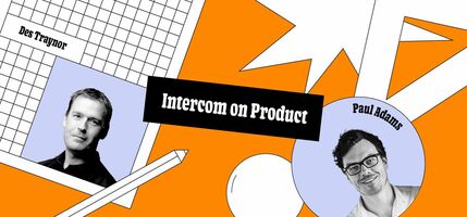Intercom on Product: The intersection of company and product strategy