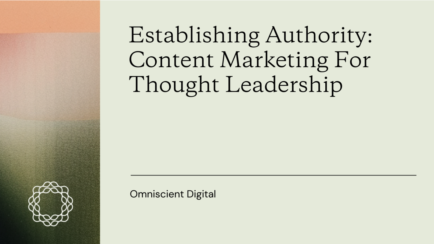 Establishing Authority: Content Marketing For Thought Leadership