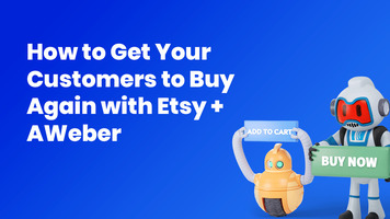How to Get Your Customers to Buy Again with Etsy + AWeber