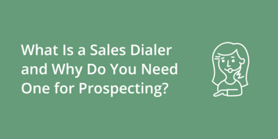 What Is a Sales Dialer and Why Do You Need One for Prospecting?