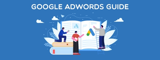 A Comprehensive Guide To Using Google Adwords in 2023