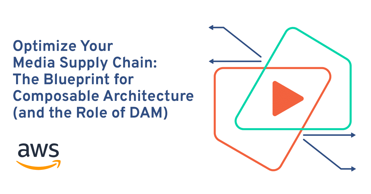 Optimize Your Media Supply Chain: The Blueprint for Composable Architecture (and the Role of DAM)