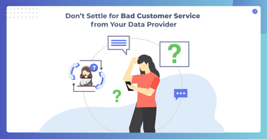 Don't Settle for Bad Customer Service from Your Data Provider