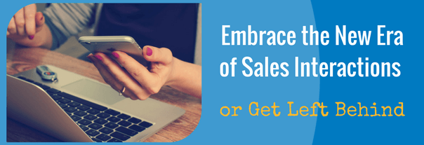 Embrace the New Era of Sales Interactions or Get Left Behind