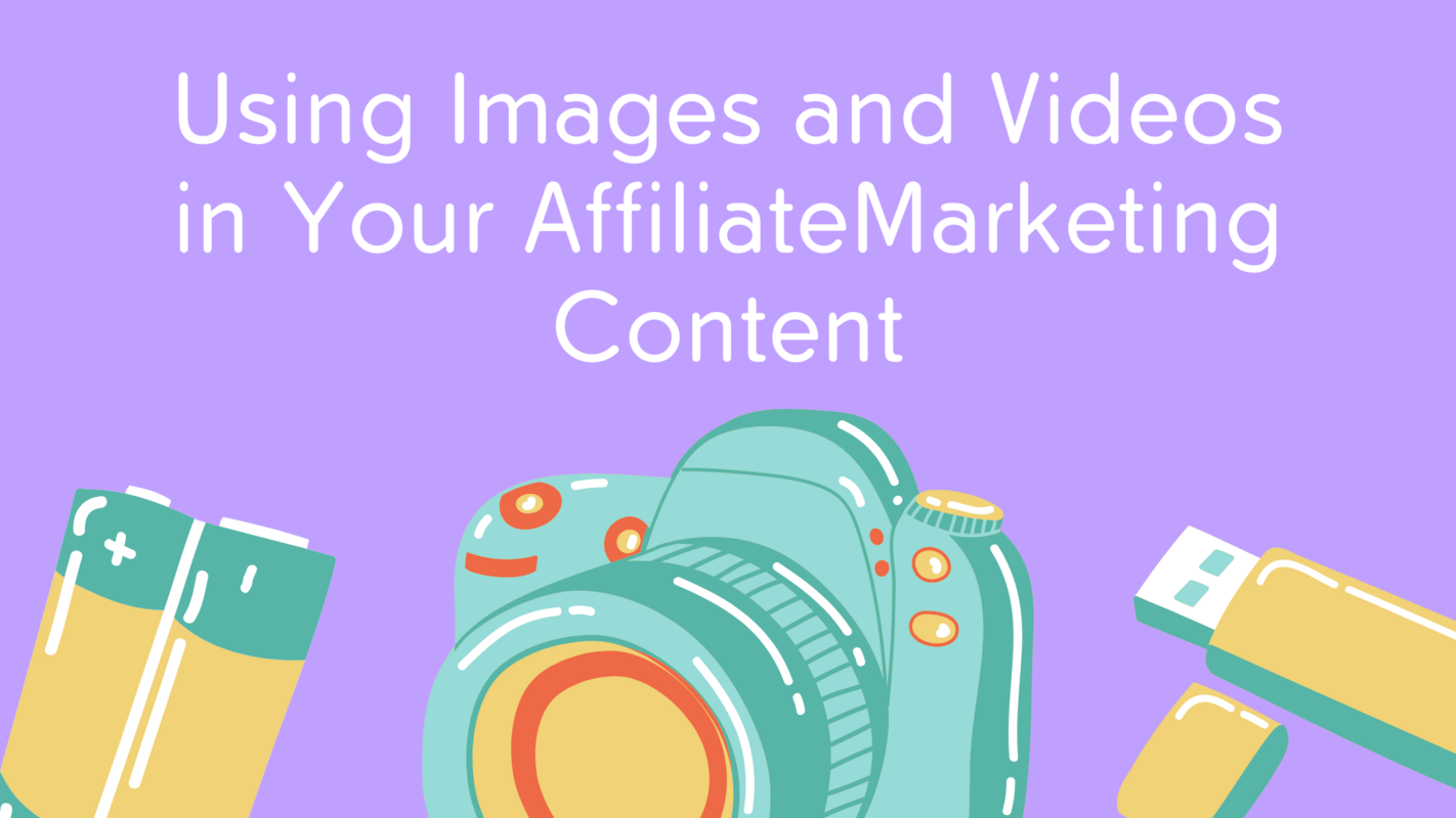 How to Use Images and Videos in Affiliate Marketing Content That Packs A Punch