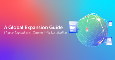 A Global Expansion Guide: How to Expand your Business With Localization