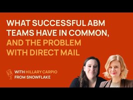 What successful ABM teams have in common & the problem with direct mail | Hillary Carpio @ Snowflake
