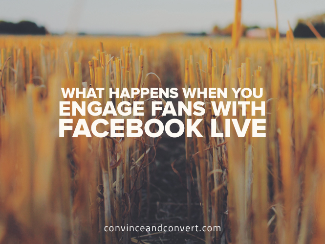 What Happens When You Engage Fans With Facebook Live
