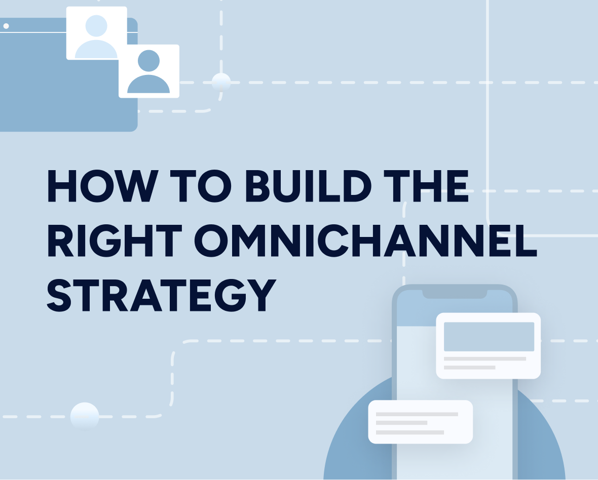 How to build the right omnichannel strategy for your business