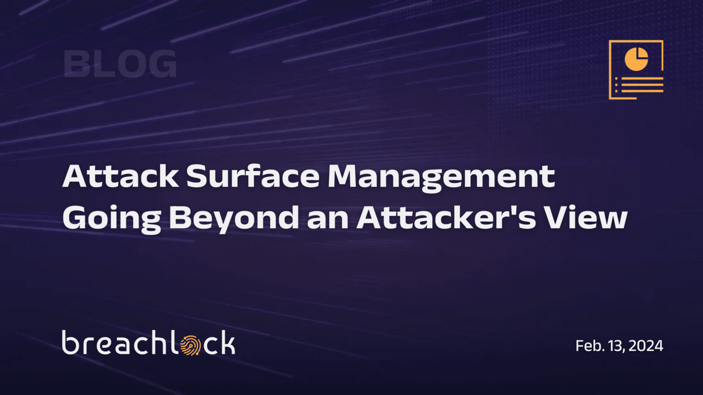 Attack Surface Management – Going Beyond an Attacker's View